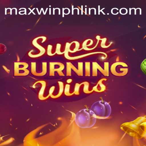 Experience the Excitement and Rewards of SuperBurningWins with MAXWINPH